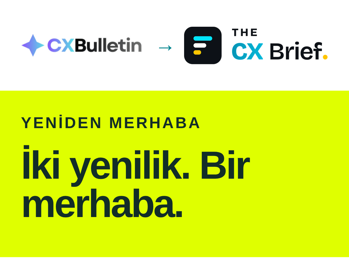 CX Bulletin → The CX Brief. İki yenilik. Bir merhaba.